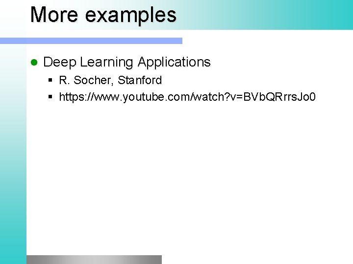 More examples Deep Learning Applications § R. Socher, Stanford § https: //www. youtube. com/watch?