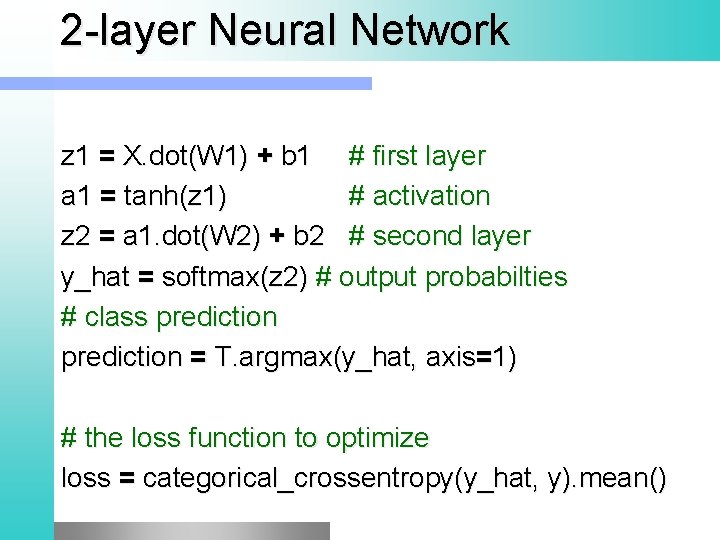 2 -layer Neural Network z 1 = X. dot(W 1) + b 1 #