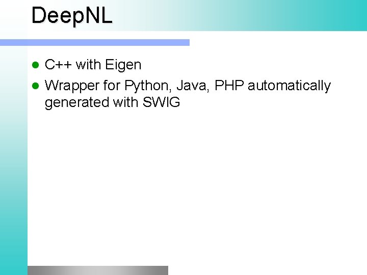 Deep. NL C++ with Eigen Wrapper for Python, Java, PHP automatically generated with SWIG