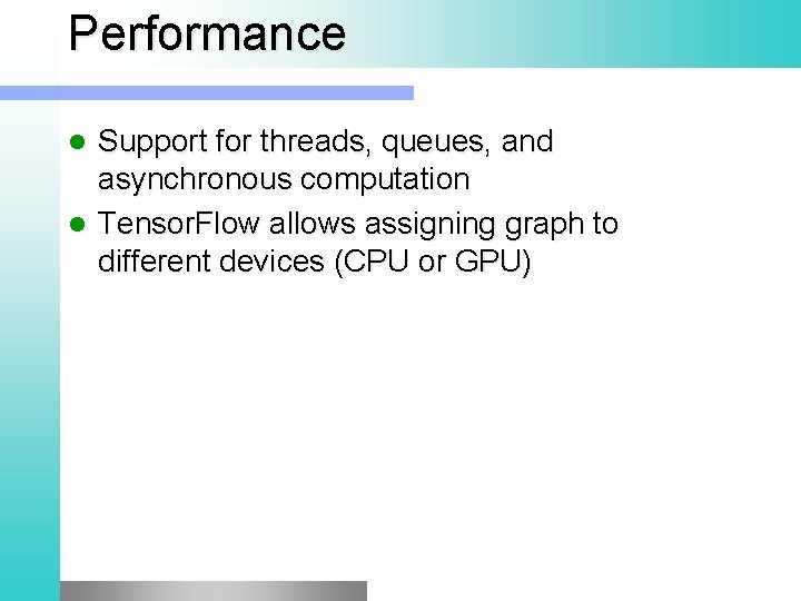 Performance Support for threads, queues, and asynchronous computation Tensor. Flow allows assigning graph to