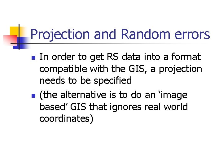 Projection and Random errors n n In order to get RS data into a