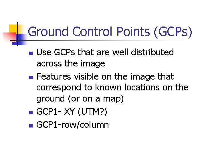 Ground Control Points (GCPs) n n Use GCPs that are well distributed across the