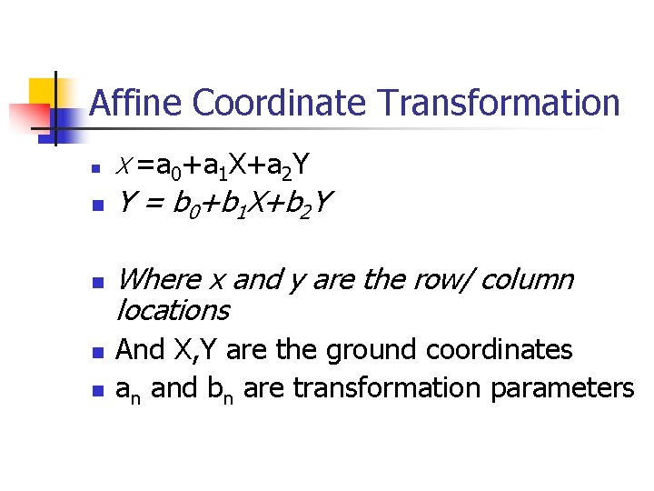 Affine Coordinate Transformation n n X =a 0+a 1 X+a 2 Y Y =