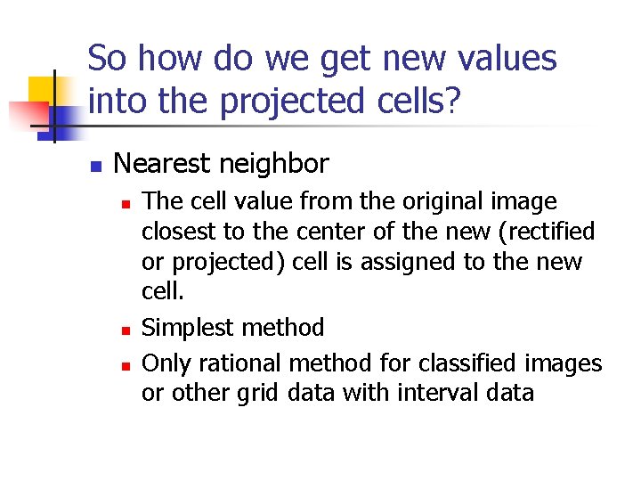 So how do we get new values into the projected cells? n Nearest neighbor