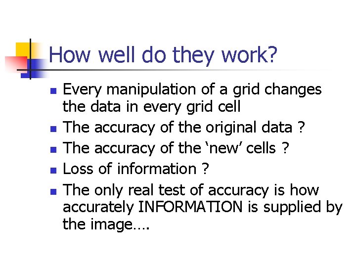 How well do they work? n n n Every manipulation of a grid changes