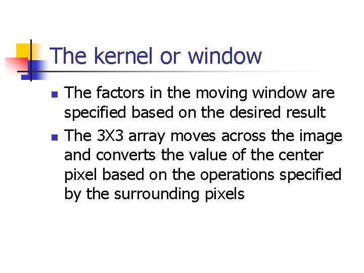 The kernel or window n n The factors in the moving window are specified