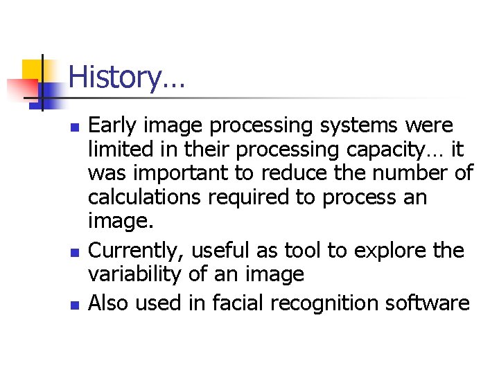 History… n n n Early image processing systems were limited in their processing capacity…