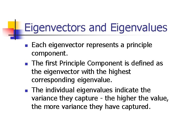 Eigenvectors and Eigenvalues n n n Each eigenvector represents a principle component. The first