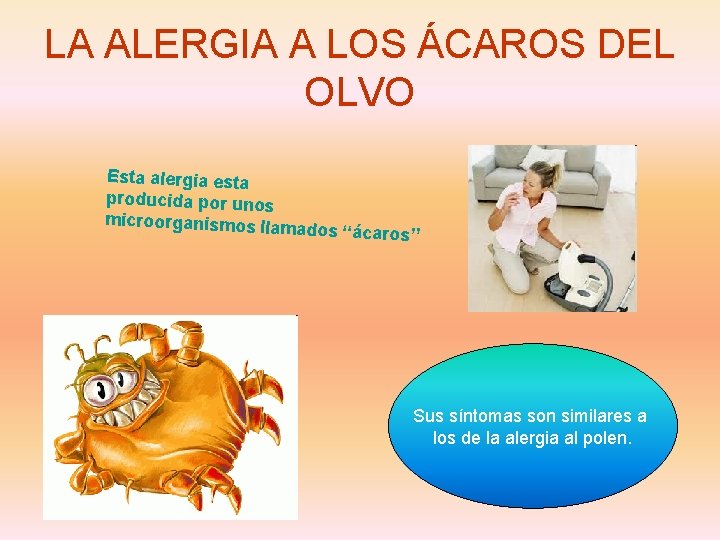 LA ALERGIA A LOS ÁCAROS DEL OLVO Esta alergia esta producida por unos microorganismos