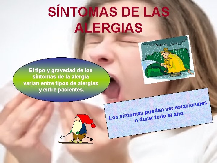 SÍNTOMAS DE LAS ALERGIAS El tipo y gravedad de los síntomas de la alergia