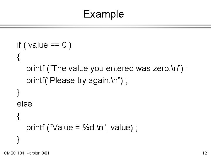 Example if ( value == 0 ) { printf (“The value you entered was