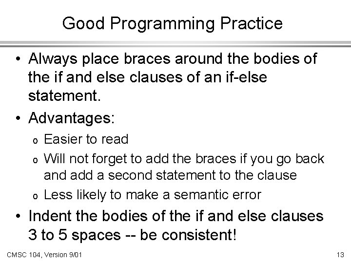 Good Programming Practice • Always place braces around the bodies of the if and