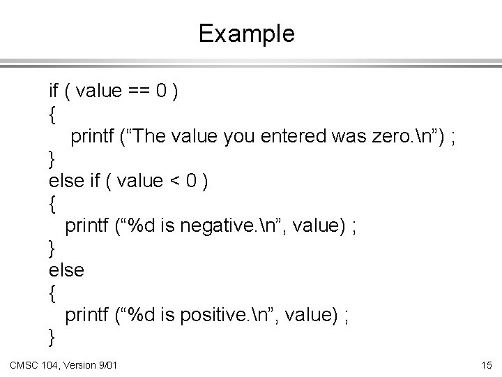 Example if ( value == 0 ) { printf (“The value you entered was