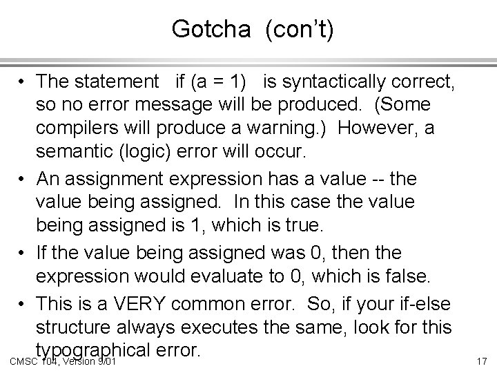 Gotcha (con’t) • The statement if (a = 1) is syntactically correct, so no