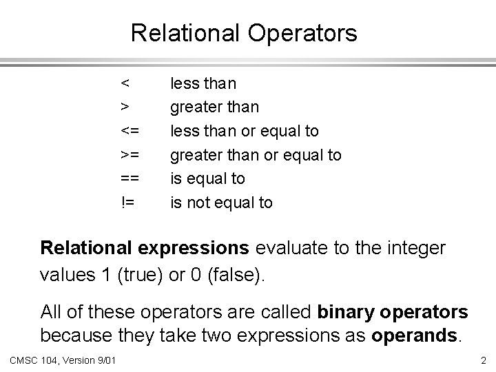 Relational Operators < > <= >= == != less than greater than less than