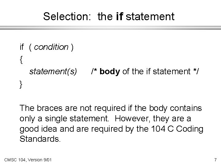 Selection: the if statement if ( condition ) { statement(s) } /* body of