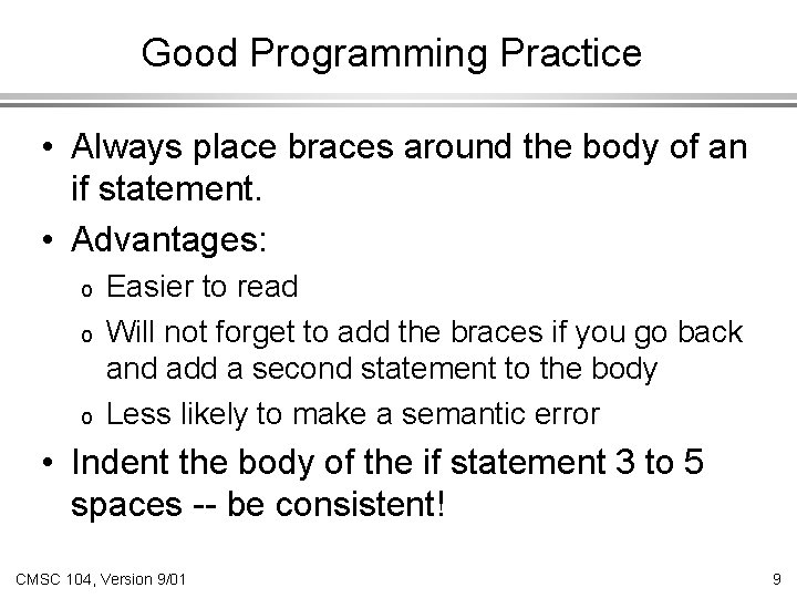 Good Programming Practice • Always place braces around the body of an if statement.