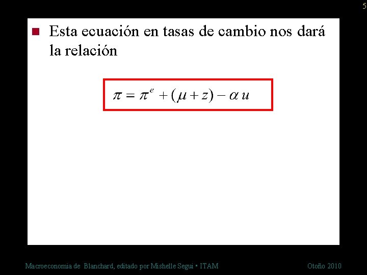 5 n Esta ecuación en tasas de cambio nos dará la relación Macroeconomia de