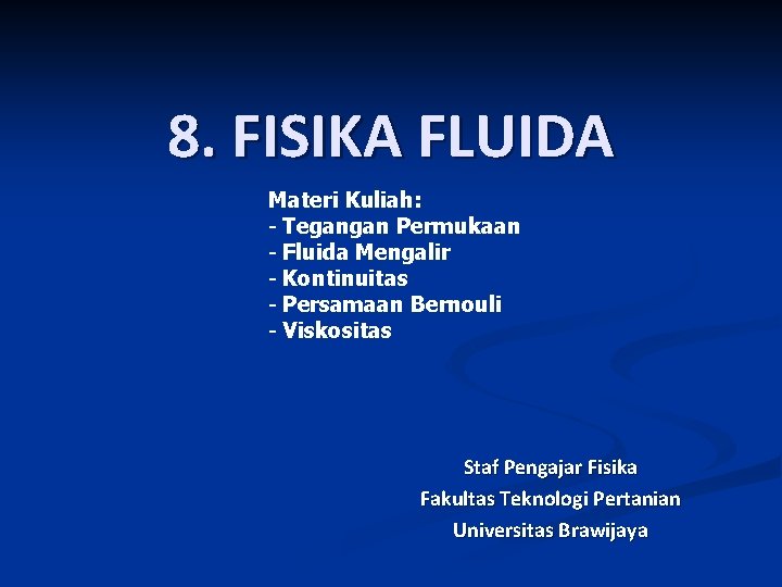 8. FISIKA FLUIDA Materi Kuliah: - Tegangan Permukaan - Fluida Mengalir - Kontinuitas -