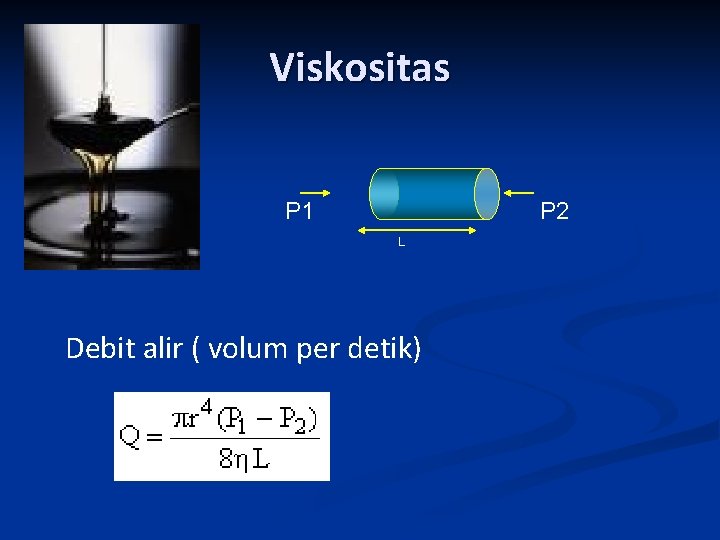 Viskositas P 1 P 2 L Debit alir ( volum per detik) 