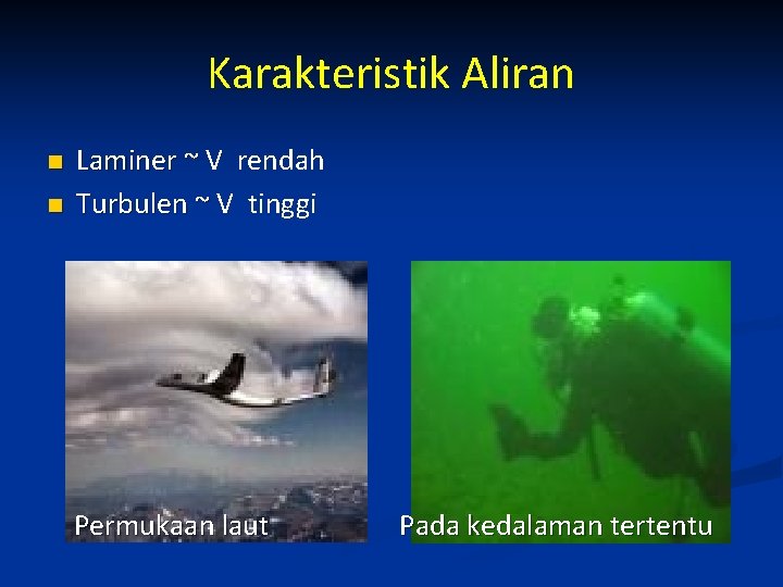 Karakteristik Aliran n n Laminer ~ V rendah Turbulen ~ V tinggi Permukaan laut