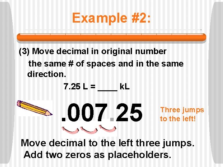 Example #2: (3) Move decimal in original number the same # of spaces and