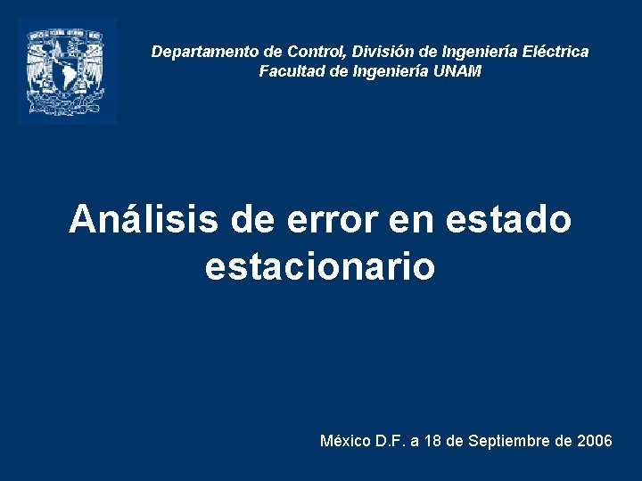 Departamento de Control, División de Ingeniería Eléctrica Facultad de Ingeniería UNAM Análisis de error