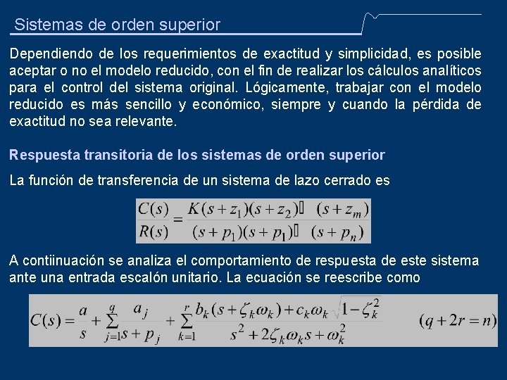 Sistemas de orden superior Dependiendo de los requerimientos de exactitud y simplicidad, es posible