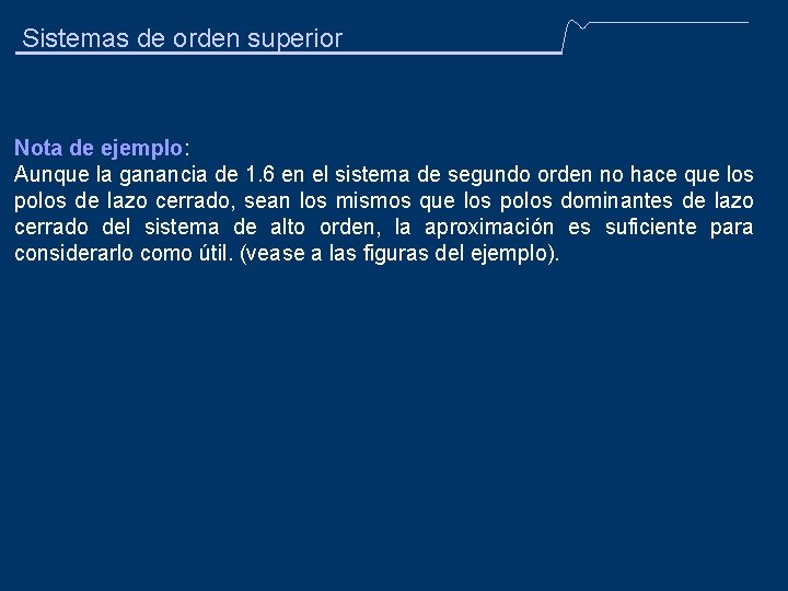 Sistemas de orden superior Nota de ejemplo: Aunque la ganancia de 1. 6 en