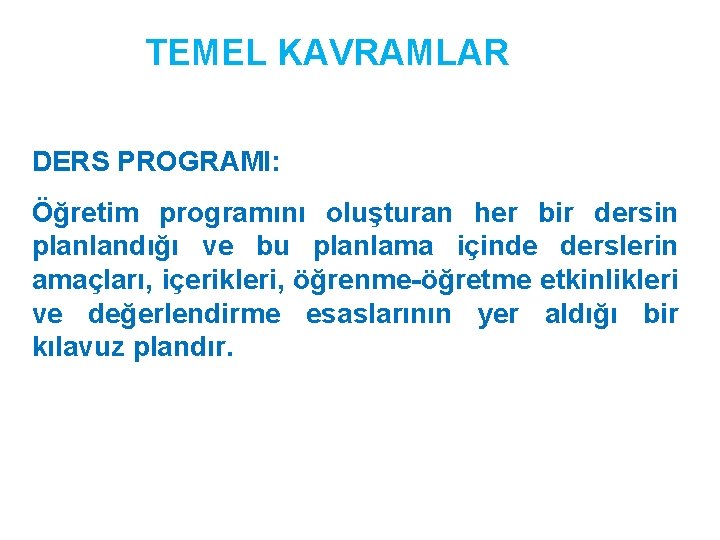 TEMEL KAVRAMLAR DERS PROGRAMI: Öğretim programını oluşturan her bir dersin planlandığı ve bu planlama TEMEL KAVRAMLAR DERS PROGRAMI: Öğretim programını oluşturan her bir dersin planlandığı ve bu planlama