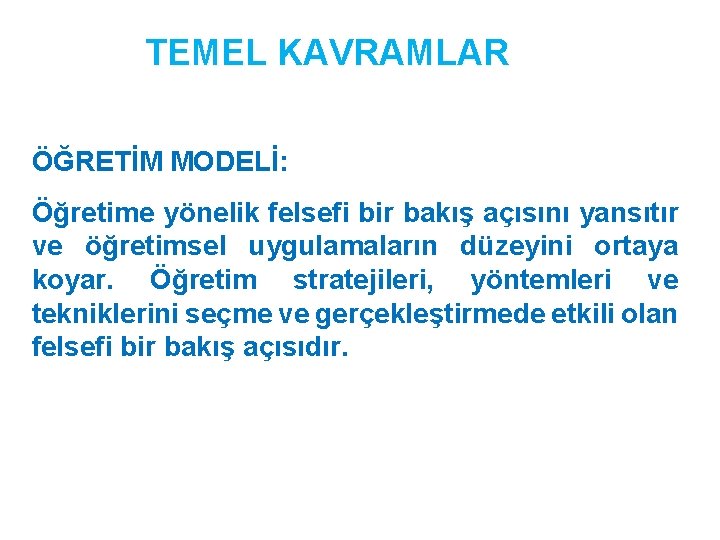 TEMEL KAVRAMLAR ÖĞRETİM MODELİ: Öğretime yönelik felsefi bir bakış açısını yansıtır ve öğretimsel uygulamaların TEMEL KAVRAMLAR ÖĞRETİM MODELİ: Öğretime yönelik felsefi bir bakış açısını yansıtır ve öğretimsel uygulamaların