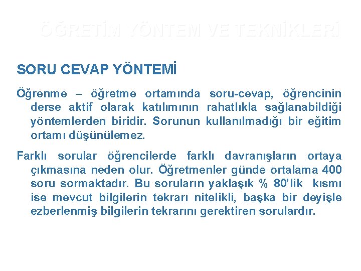 ÖĞRETİM YÖNTEM VE TEKNİKLERİ SORU CEVAP YÖNTEMİ Öğrenme – öğretme ortamında soru-cevap, öğrencinin derse ÖĞRETİM YÖNTEM VE TEKNİKLERİ SORU CEVAP YÖNTEMİ Öğrenme – öğretme ortamında soru-cevap, öğrencinin derse