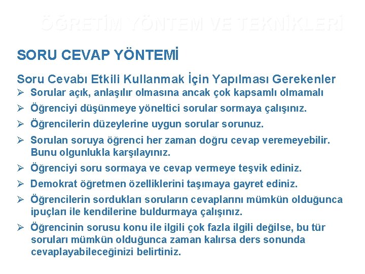 ÖĞRETİM YÖNTEM VE TEKNİKLERİ SORU CEVAP YÖNTEMİ Soru Cevabı Etkili Kullanmak İçin Yapılması Gerekenler ÖĞRETİM YÖNTEM VE TEKNİKLERİ SORU CEVAP YÖNTEMİ Soru Cevabı Etkili Kullanmak İçin Yapılması Gerekenler