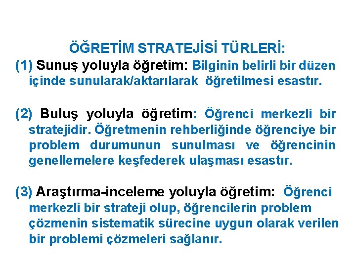 ÖĞRETİM STRATEJİSİ TÜRLERİ: (1) Sunuş yoluyla öğretim: Bilginin belirli bir düzen içinde sunularak/aktarılarak öğretilmesi ÖĞRETİM STRATEJİSİ TÜRLERİ: (1) Sunuş yoluyla öğretim: Bilginin belirli bir düzen içinde sunularak/aktarılarak öğretilmesi