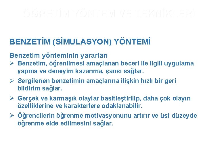 ÖĞRETİM YÖNTEM VE TEKNİKLERİ BENZETİM (SİMULASYON) YÖNTEMİ Benzetim yönteminin yararları Ø Benzetim, öğrenilmesi amaçlanan ÖĞRETİM YÖNTEM VE TEKNİKLERİ BENZETİM (SİMULASYON) YÖNTEMİ Benzetim yönteminin yararları Ø Benzetim, öğrenilmesi amaçlanan