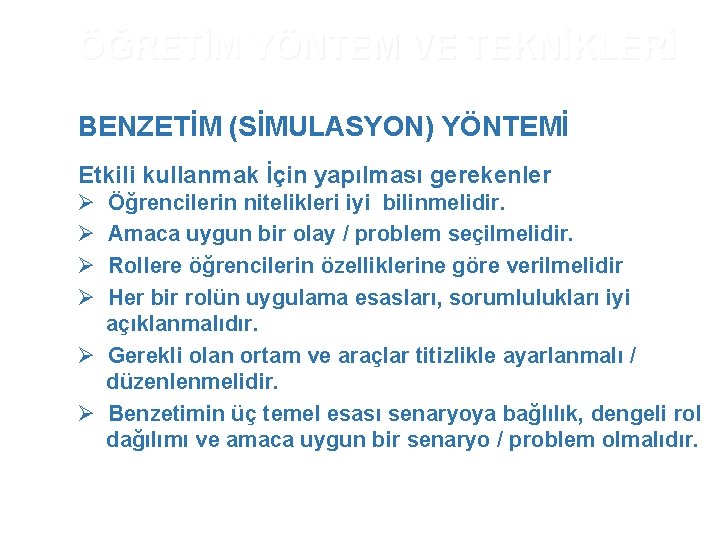 ÖĞRETİM YÖNTEM VE TEKNİKLERİ BENZETİM (SİMULASYON) YÖNTEMİ Etkili kullanmak İçin yapılması gerekenler Ø Ø ÖĞRETİM YÖNTEM VE TEKNİKLERİ BENZETİM (SİMULASYON) YÖNTEMİ Etkili kullanmak İçin yapılması gerekenler Ø Ø