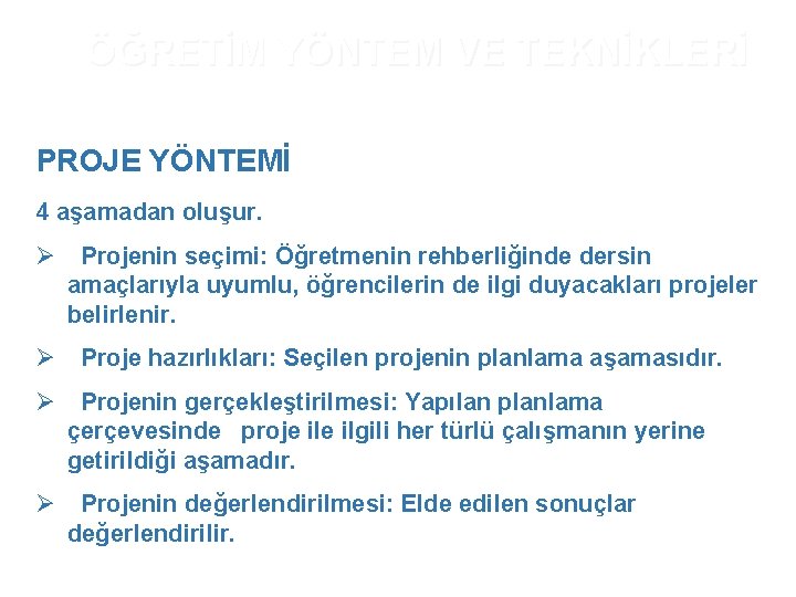 ÖĞRETİM YÖNTEM VE TEKNİKLERİ PROJE YÖNTEMİ 4 aşamadan oluşur. Ø Projenin seçimi: Öğretmenin rehberliğinde ÖĞRETİM YÖNTEM VE TEKNİKLERİ PROJE YÖNTEMİ 4 aşamadan oluşur. Ø Projenin seçimi: Öğretmenin rehberliğinde