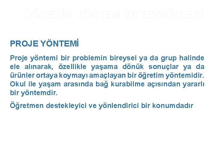 ÖĞRETİM YÖNTEM VE TEKNİKLERİ PROJE YÖNTEMİ Proje yöntemi bir problemin bireysel ya da grup ÖĞRETİM YÖNTEM VE TEKNİKLERİ PROJE YÖNTEMİ Proje yöntemi bir problemin bireysel ya da grup