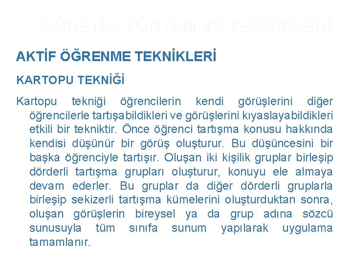 ÖĞRETİM YÖNTEM VE TEKNİKLERİ AKTİF ÖĞRENME TEKNİKLERİ KARTOPU TEKNİĞİ Kartopu tekniği öğrencilerin kendi görüşlerini ÖĞRETİM YÖNTEM VE TEKNİKLERİ AKTİF ÖĞRENME TEKNİKLERİ KARTOPU TEKNİĞİ Kartopu tekniği öğrencilerin kendi görüşlerini