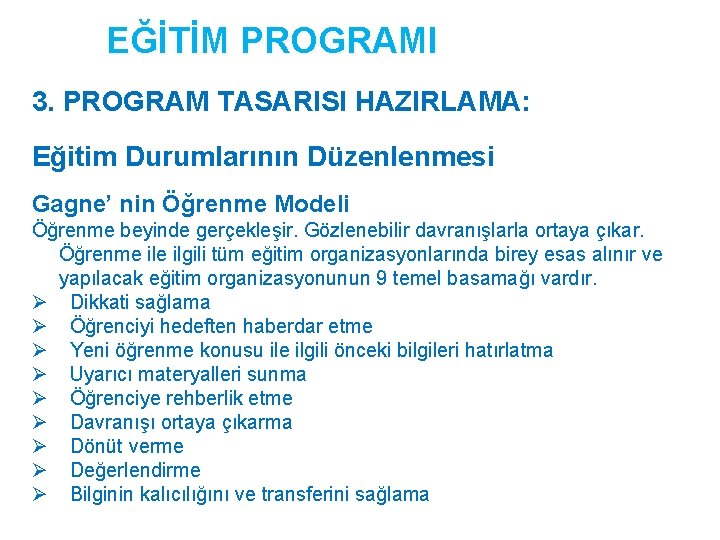 EĞİTİM PROGRAMI 3. PROGRAM TASARISI HAZIRLAMA: Eğitim Durumlarının Düzenlenmesi Gagne’ nin Öğrenme Modeli Öğrenme EĞİTİM PROGRAMI 3. PROGRAM TASARISI HAZIRLAMA: Eğitim Durumlarının Düzenlenmesi Gagne’ nin Öğrenme Modeli Öğrenme