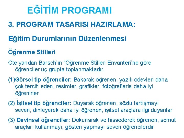 EĞİTİM PROGRAMI 3. PROGRAM TASARISI HAZIRLAMA: Eğitim Durumlarının Düzenlenmesi Öğrenme Stilleri Öte yandan Barsch’ın EĞİTİM PROGRAMI 3. PROGRAM TASARISI HAZIRLAMA: Eğitim Durumlarının Düzenlenmesi Öğrenme Stilleri Öte yandan Barsch’ın