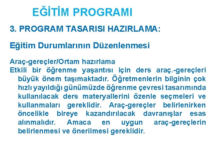 EĞİTİM PROGRAMI 3. PROGRAM TASARISI HAZIRLAMA: Eğitim Durumlarının Düzenlenmesi Araç-gereçler/Ortam hazırlama Etkili bir öğrenme EĞİTİM PROGRAMI 3. PROGRAM TASARISI HAZIRLAMA: Eğitim Durumlarının Düzenlenmesi Araç-gereçler/Ortam hazırlama Etkili bir öğrenme