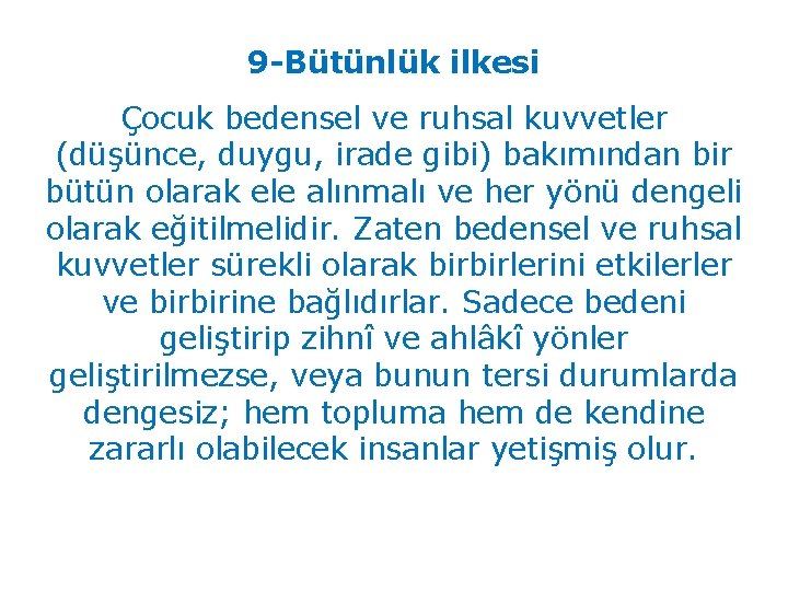 9 -Bütünlük ilkesi Çocuk bedensel ve ruhsal kuvvetler (düşünce, duygu, irade gibi) bakımından bir 9 -Bütünlük ilkesi Çocuk bedensel ve ruhsal kuvvetler (düşünce, duygu, irade gibi) bakımından bir