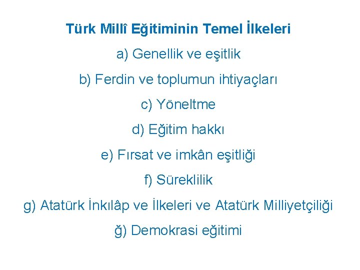 Türk Millî Eğitiminin Temel İlkeleri a) Genellik ve eşitlik b) Ferdin ve toplumun ihtiyaçları Türk Millî Eğitiminin Temel İlkeleri a) Genellik ve eşitlik b) Ferdin ve toplumun ihtiyaçları