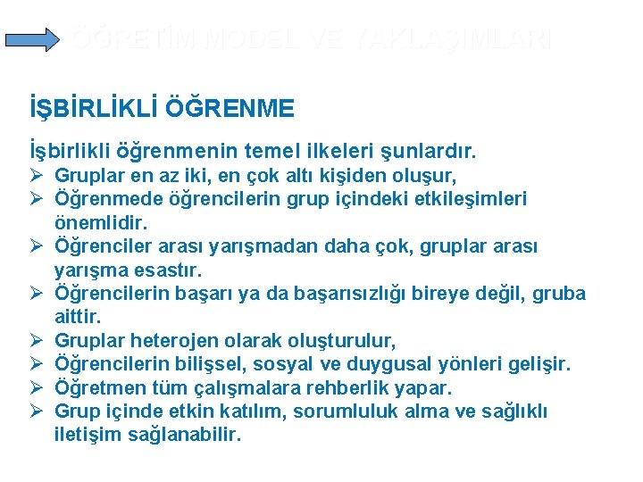 ÖĞRETİM MODEL VE YAKLAŞIMLARI İŞBİRLİKLİ ÖĞRENME İşbirlikli öğrenmenin temel ilkeleri şunlardır. Ø Gruplar en ÖĞRETİM MODEL VE YAKLAŞIMLARI İŞBİRLİKLİ ÖĞRENME İşbirlikli öğrenmenin temel ilkeleri şunlardır. Ø Gruplar en