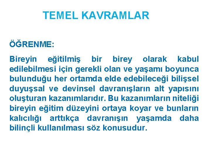 TEMEL KAVRAMLAR ÖĞRENME: Bireyin eğitilmiş birey olarak kabul edilebilmesi için gerekli olan ve yaşamı TEMEL KAVRAMLAR ÖĞRENME: Bireyin eğitilmiş birey olarak kabul edilebilmesi için gerekli olan ve yaşamı