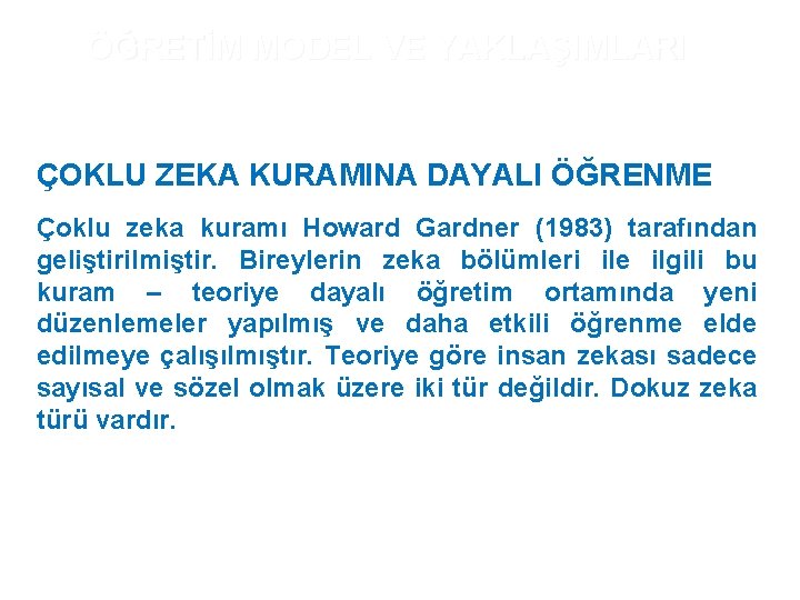 ÖĞRETİM MODEL VE YAKLAŞIMLARI ÇOKLU ZEKA KURAMINA DAYALI ÖĞRENME Çoklu zeka kuramı Howard Gardner ÖĞRETİM MODEL VE YAKLAŞIMLARI ÇOKLU ZEKA KURAMINA DAYALI ÖĞRENME Çoklu zeka kuramı Howard Gardner