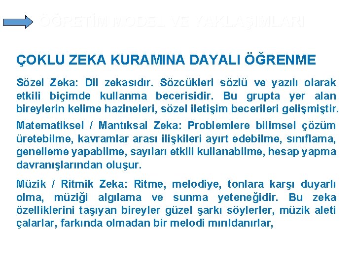 ÖĞRETİM MODEL VE YAKLAŞIMLARI ÇOKLU ZEKA KURAMINA DAYALI ÖĞRENME Sözel Zeka: Dil zekasıdır. Sözcükleri ÖĞRETİM MODEL VE YAKLAŞIMLARI ÇOKLU ZEKA KURAMINA DAYALI ÖĞRENME Sözel Zeka: Dil zekasıdır. Sözcükleri