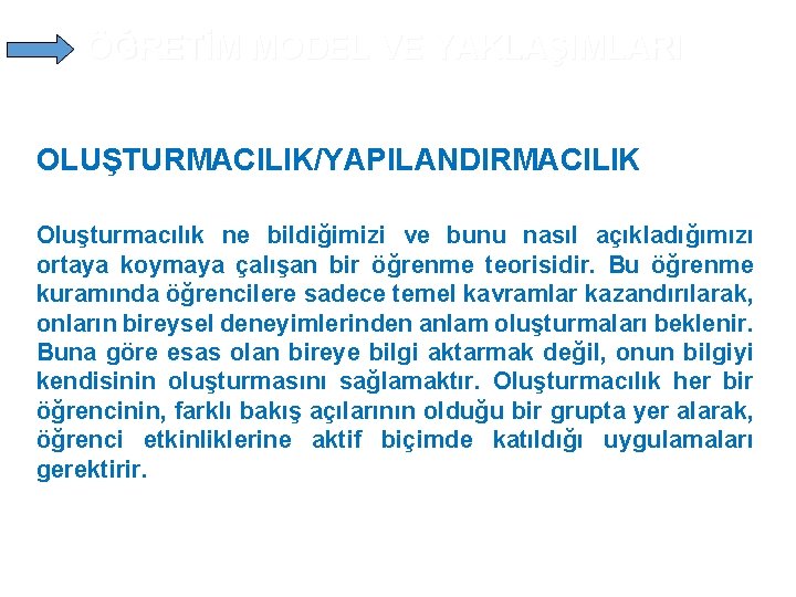 ÖĞRETİM MODEL VE YAKLAŞIMLARI OLUŞTURMACILIK/YAPILANDIRMACILIK Oluşturmacılık ne bildiğimizi ve bunu nasıl açıkladığımızı ortaya koymaya ÖĞRETİM MODEL VE YAKLAŞIMLARI OLUŞTURMACILIK/YAPILANDIRMACILIK Oluşturmacılık ne bildiğimizi ve bunu nasıl açıkladığımızı ortaya koymaya