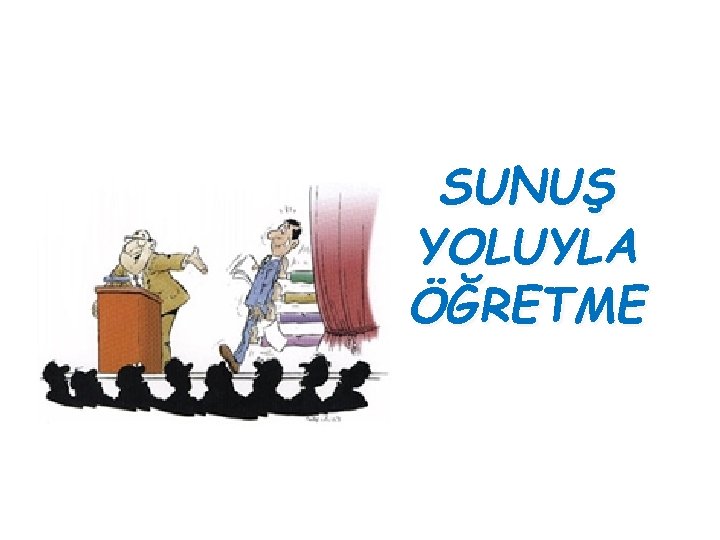 SUNUŞ YOLUYLA ÖĞRETME SUNUŞ YOLUYLA ÖĞRETME